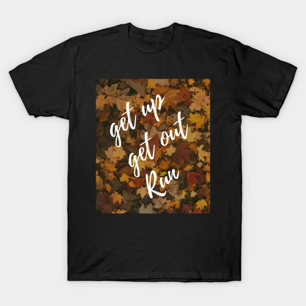 Autumn Get up get out run T-Shirt by alexandre-arts